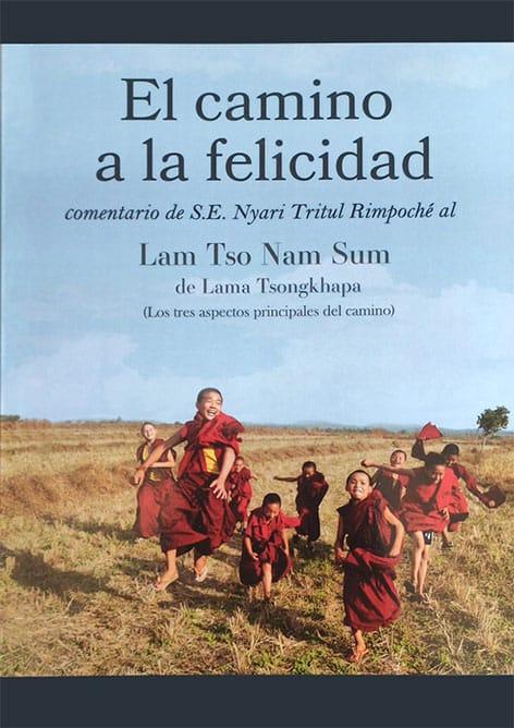 El camino a la felicidad. Comentario de S.E. Nyari Tritul Rimpoché al Lam Tso Nam Sum de Lama Tsong Khapa. Los tres aspectos principales del camino.