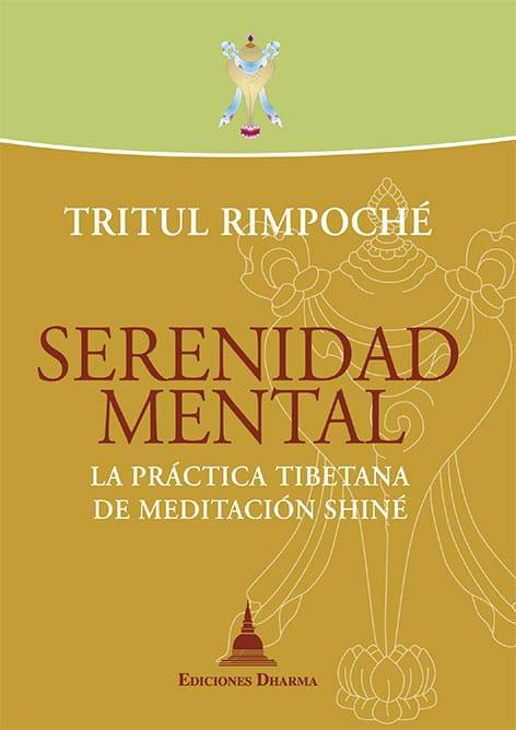 Serenidad mental. La práctica tibetana de la meditación Shiné